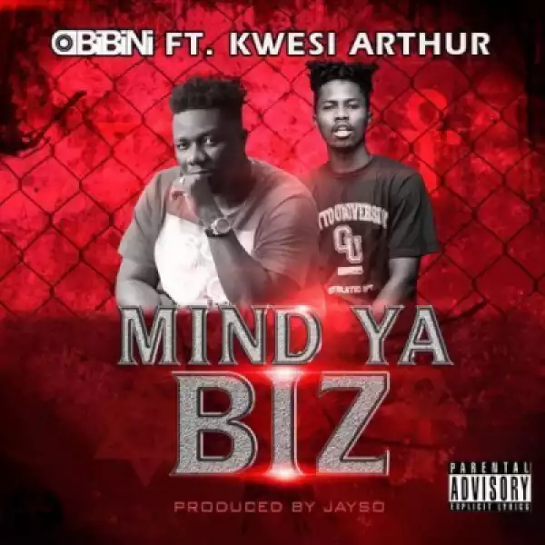 Obibini - Mind Ya Biz ft. Kwesi Arthur